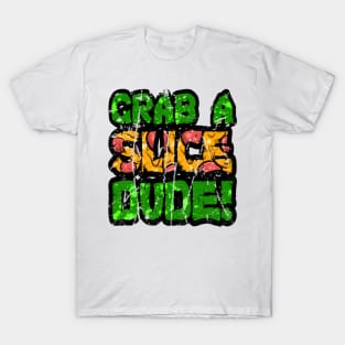 Grab A Slice Dude T-Shirt